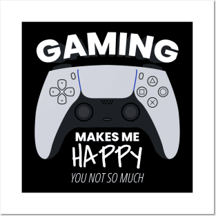 Gaming Makes Me Happy You Not So Much Posters and Art